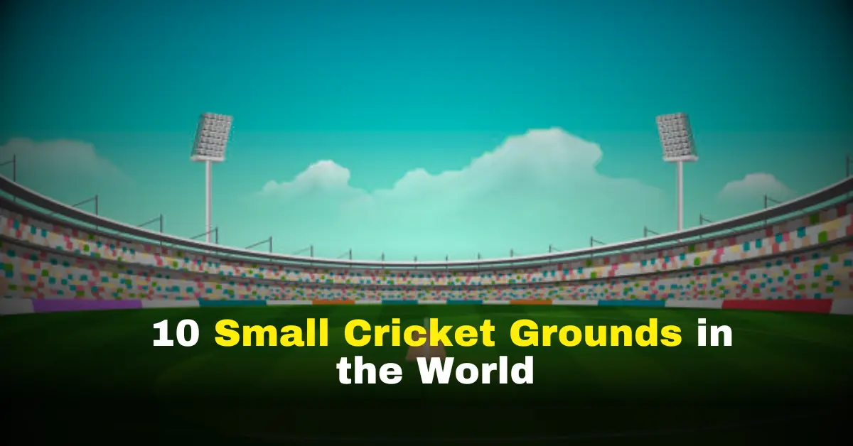 Top 10 World’s Smallest Cricket Ground Till 2025