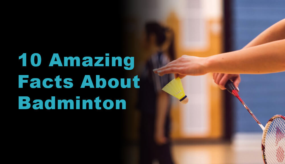 Top 10 Interesting Facts About Badminton