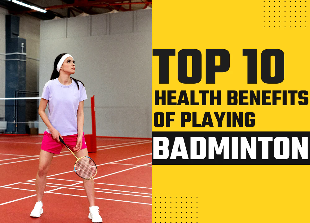 Top 10 Benefits Of Playing Badminton