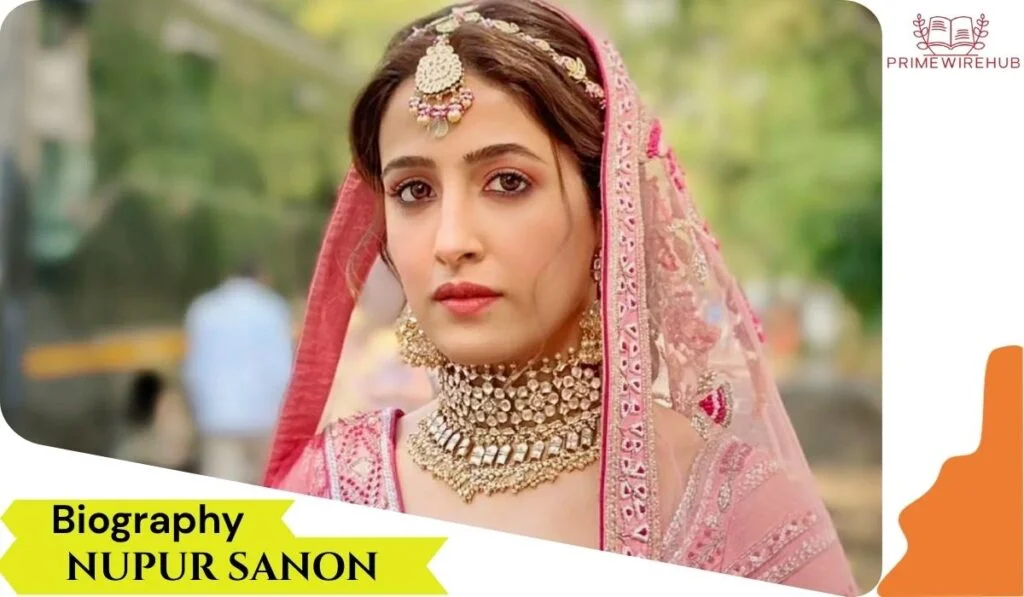 Nupur Sanon Age, height, Weight, Size, DOB, Boyfriends, Family, Biography In 2025