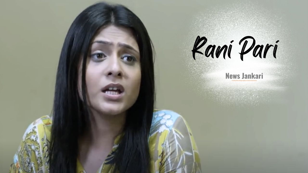 Rani Pari Biography, Actress, Personal Life, Photos, Age, Net Worth In 2025