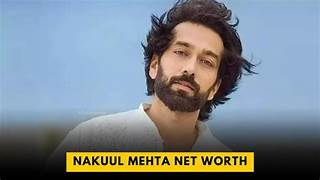 Nakuul Mehta Net Worth 2025