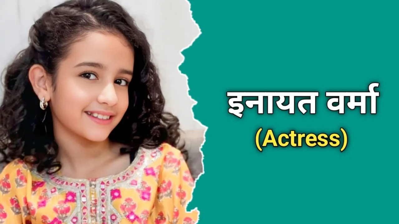 Inayat Verma Parents, Movies, TV Shows, Age, Bio, Date Of Birth In 2026