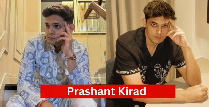Prashant Kirad Age, Biography, Career, Girlfriend, Net Worth In 2026