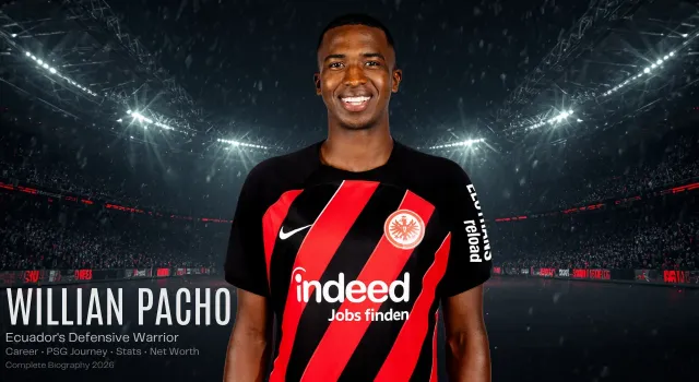 Willian Pacho Biography, Age, PSG Career, Stats, Net Worth In 2026